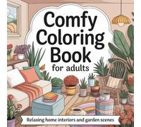 Comfy Coloring Book for Adults: Relaxing Home Interiors and Garden Scenes for Adults | Mindful Coloring for Stress Relief, Cozy Aesthetics, and Creative Escape