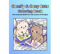 Comfy & Cozy Cats Coloring Book: Fun & Stress Relief for Cat Lovers of All Ages, Kids, Teenagers, Adults, Relaxing Mindfulness, Adorable Cozy Hygge Scenes for Stress Relief, Creativity, and Calm