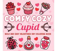 Comfy Cozy Cupid: Valentines Day Coloring Book with Bold & Easy Designs for Adults, Teens & Kids: Bold & Easy Coloring (Bold, Easy & Cute Coloring Books)