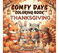 Comfy Days Coloring Book Thanksgiving: Cute Cozy Animals, Fall Scenes, and Thanksgiving Joy for Relaxation and Creativity
