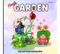 Comfy Garden: Cute and Comfy Coloring Book for A Relaxing Coloring Book for Teens and Adults Featuring , Whimsical Plants, and Tranquil Garden Scenes for Stress Relief and Mindfulness.