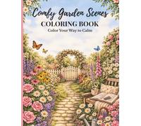 Comfy Garden Scenes Coloring Book For Adults: A Cozy Coloring Escape with Peaceful Garden Scenes to Relax and Unwind