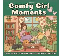 Comfy Girl Moments - Color, Relax & Reset A Cozy Coloring Book with Soothing Affirmations: for Girls & Women (Cute & Comfy - English Edition)