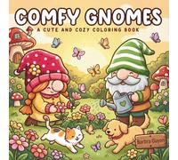 Comfy Gnomes Cute and Cozy Coloring Book: Adorable Garden Scenes, Playful Animals, and Whimsical Mushroom Houses for Relaxation and Stress Relief