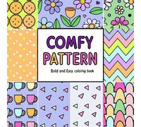 Comfy Pattern Bold and Easy Coloring Book: Cute and Cozy Coloring Designs for Adults, Teens, Kids & Seniors - Bold and Easy Patterns