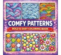 Comfy Patterns: A Bold and Easy Coloring Book: Over 50 Bold and Easy Pattern Designs for Adults and Kids: A Simple and Relaxing Coloring Book for ... and Easy Calming & Satisfying Colouring Book)