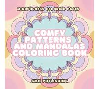 Comfy Patterns and Mandalas Coloring Book: 90 Relaxing Designs to Calm Your Mind and Soothe Your Soul