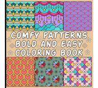 COMFY PATTERNS BOLD AND EASY COLORING BOOK: Bold and easy coloring book with comfy patterns and mindfulness art therapy designs for relaxation and enjoyment
