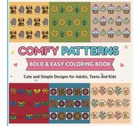 Comfy Patterns Bold and Easy Coloring Book: Cute and Simple Designs for Adults, Teens and Kids, Cozy Patterns for Relaxation, Mindfulness and Stress Relief