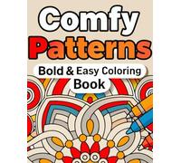 Comfy Patterns Bold & Easy Coloring Book: mindful relaxing Designs for adults, Teens and Kids, Stress Relieving Mandala Style Patterns.