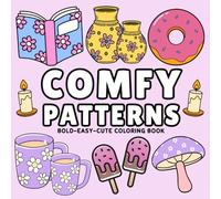 COMFY PATTERNS BOLD, EASY, CUTE COLORING BOOK: 45 Cute Pages Suitable For Adults,Teens, Kids, With Big Cosy Designs, Perfect For Stress Relief, Great For At Home Entertainment