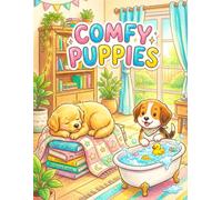 Comfy Puppies Coloring Book: Bold and Easy Designs of Adorable Dogs, Cute Puppies, and Cozy Hygge Scenes for Relaxation, Mindfulness, and Stress Relief for Adults, Teens, and Kids