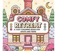 Comfy Retreat Coloring Book: A Cozy Collection of 100 Relaxing Coloring Pages | Charming 8.5 x 8.5 Designs Filled with Peaceful Patterns, Calming ... Teens Seeking a Comforting Creative Escape...