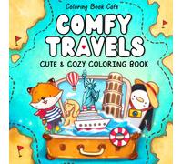 Comfy Travels: Cute & Cozy Coloring Book for Adults & Teens with Adorable Animals, Relaxing Travel Scenes, Vacation Adventures, Easy Designs, and Stress Relief