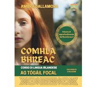 Comhla Bhreac. Ag Tógáil Focal (vol. di approfondimento del Bunchúrsa 2): Corso di lingua irlandese. Con esercizi e soluzioni (COMHLA BHREAC Corso di Lingua irlandese)