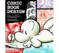 Comic Book Design: The Essential Guide to Creating Great Graphic Novels