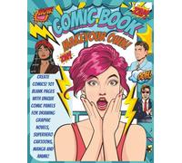 Comic Book - Make Your Own!: Create Comics! 101 Blank Pages with Unique Comic Panels for Drawing Graphic Novels, Superhero Cartoons, Manga and Anime!