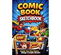 Comic Book Sketchbook: Blank Comic Panels Drawing Notebook to Create Your Own Comics, Manga & Graphic Novels