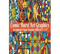 Comic Burst Art Graphics Scrapbook Paper: 20 Double Sided Comic Pattern Sheets for Scrapbooking, Decorative Scrapbooking Craft Pages for Gift Wrapping, and Card Making, Journaling, Mixed Media