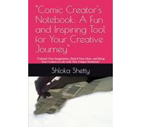 Comic Creator's Notebook: A Fun and Inspiring Tool for Your Creative Journey: Unleash Your Imagination, Sketch Your Ideas, and Bring Your Comics to Life with This Unique Notebook