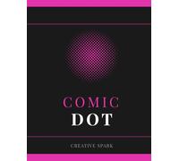 Comic Dot: A Dot Grid Comic Strip Book to Sketch, Design and Create Your Own Comics with Creative Freedom
