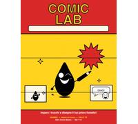 Comic Lab: Crea il tuo Fumetto: Impara a Disegnare Fumetti Passo Passo e Crea la Tua Prima Storia - Espressioni, Nuvolette, Onomatopee e Vignette (Libro di Attività per Bambini 7-11 Anni)