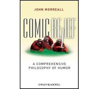 Comic Relief: A Comprehensive Philosophy of Humor: 9 (New Directions in Aesthetics)