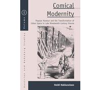 Comical Modernity: Popular Humour and the Transformation of Urban Space in Late Nineteenth Century Vienna: 23 (Austrian and Habsburg Studies, 23)