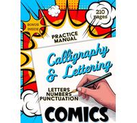 COMICS Calligraphy & Lettering Workbook: Master Comic-Book Lettering Styles • 210 Practice Pages of Letters, Numbers & Punctuation!: Brush-Pen Drills & Comic-Style Effects: Explosive Alphabets