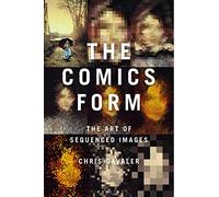 Comics Form, The: The Art of Sequenced Images