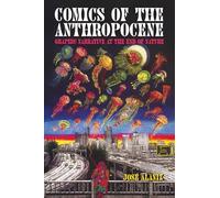 Comics of the Anthropocene: Graphic Narrative at the End of Nature: Graphic Narrative at the End of Nature