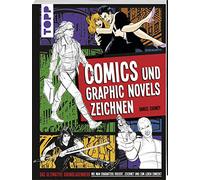 Comics und Graphic Novels zeichnen: Das ultimative Grundlagenwerk wie man Charaktere kreiert, zeichnet und zum Leben erweckt