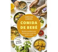 Comida de Bebé: Receitas saudáveis para crianças que os pais vão querer comer (Arena)