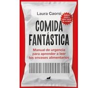 Comida fantástica: Manual de urgencia para aprender a leer los envases alimentarios (Vergara)