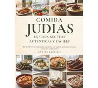 Comida Judía en Casa: Recetas Auténticas y Fáciles: Más de 100 recetas tradicionales y modernas con tabla de calorías y macros para cocinar sin complicaciones