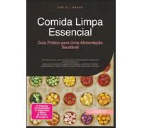 Comida Limpa Essencial: Guia Prático para Uma Alimentação Saudável (Comer Limpo)