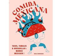 Comida mexicana: Tacos, tamales et quesadillas : mangez mexicain !