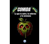 COMIDA: Microbiota, bacterias, toxinas y alimentos que nutren, engañan o enferman (ASESINOS INVISIBLES: Hongos, Setas, Bacterias, Virus, pandemias, flores siniestras, venenos y mucho más.)