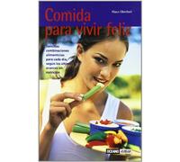 Comida para vivir feliz: Sencillas combinaciones alimenticias para cada día, según los últimos avances en nutrición (Salud y vida natural)