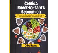 Comida Reconfortante Económica: 90 recetas familiares para hacer rendir la compra, ahorrar dinero y seguir comiendo muy bien
