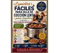 Comidas fáciles para olla de cocción lenta para familias ocupadas: Recetas sencillas y fáciles de preparar, técnicas para ahorrar tiempo y ... sin estrés para cada noche de la semana