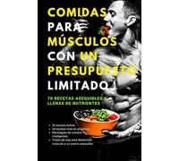 Comidas para músculos con un presupuesto limitado: 70 recetas asequibles y llenas de nutrientes