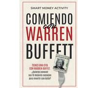 Comiendo con Warren Buffett: Conoce al inversor y obtén sus 10 mejores consejos para invertir con éxito.