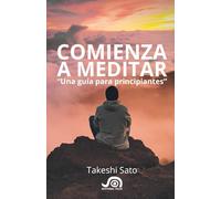 Comienza a meditar: Una Guia para principiantes (Libros de Meditación y crecimiento personal)