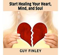 Comienza a sanar tu corazón, mente y alma