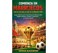COMIENZA EN MARRUECOS: GUÍA DE VIAJE PARA LA FINAL DE LA CONCACAF 2026: Tu guía definitiva para la Copa Africana de Naciones 2026, ciudades anfitrionas, estadios y experiencias en los días de partido