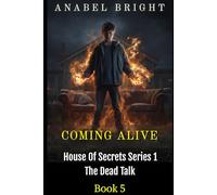 Coming Alive: “Careful With What You Want”: 5 (House Of Secrets Series 1- The Dead Talk)