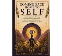 Coming Back Home to Self: A Coaching Guide to Releasing Emotional Patterns, Reclaiming Your Energy, and Embodying Sovereignty in Mind, Body, and Spirit