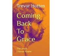 Coming Back To Grace: The Jesus I Never Knew