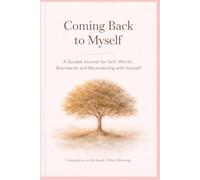 Coming Back to Myself: A Guided Journal for Self-Worth. Boundaries and Reconnecting with Yourself
